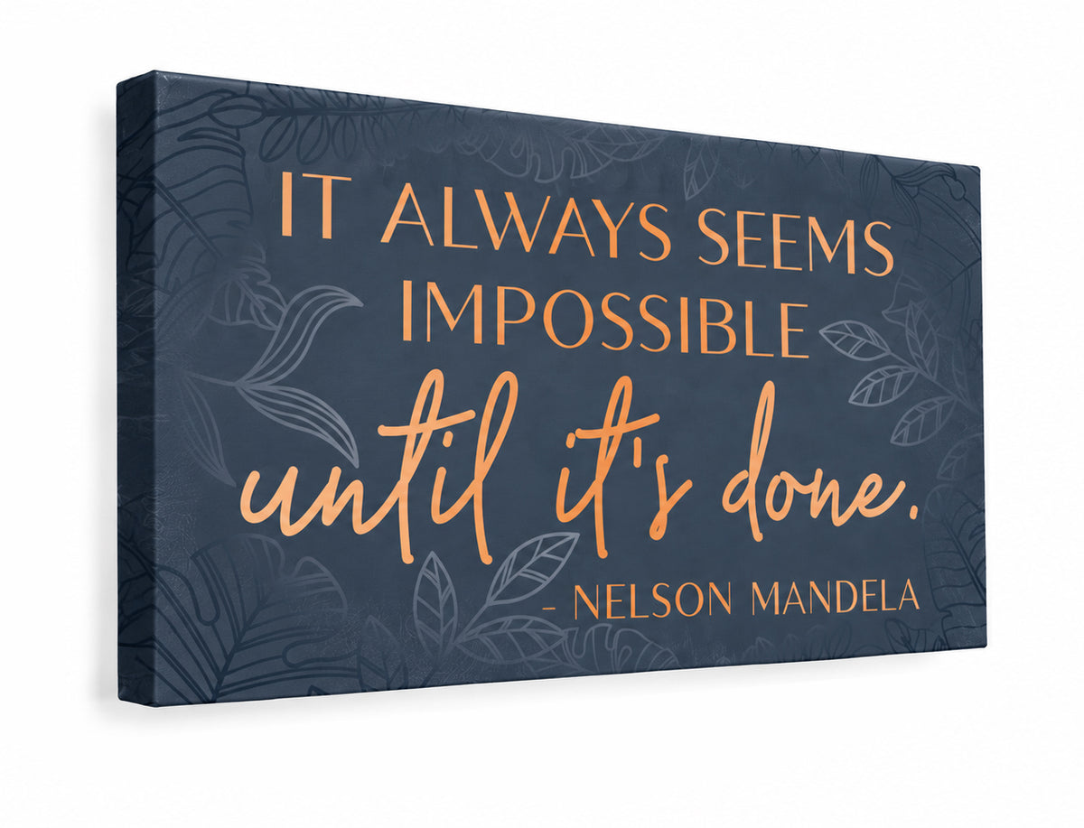 XL Format "It Always Seems Impossible" Mandela quote on 24" Wrapped Canvas