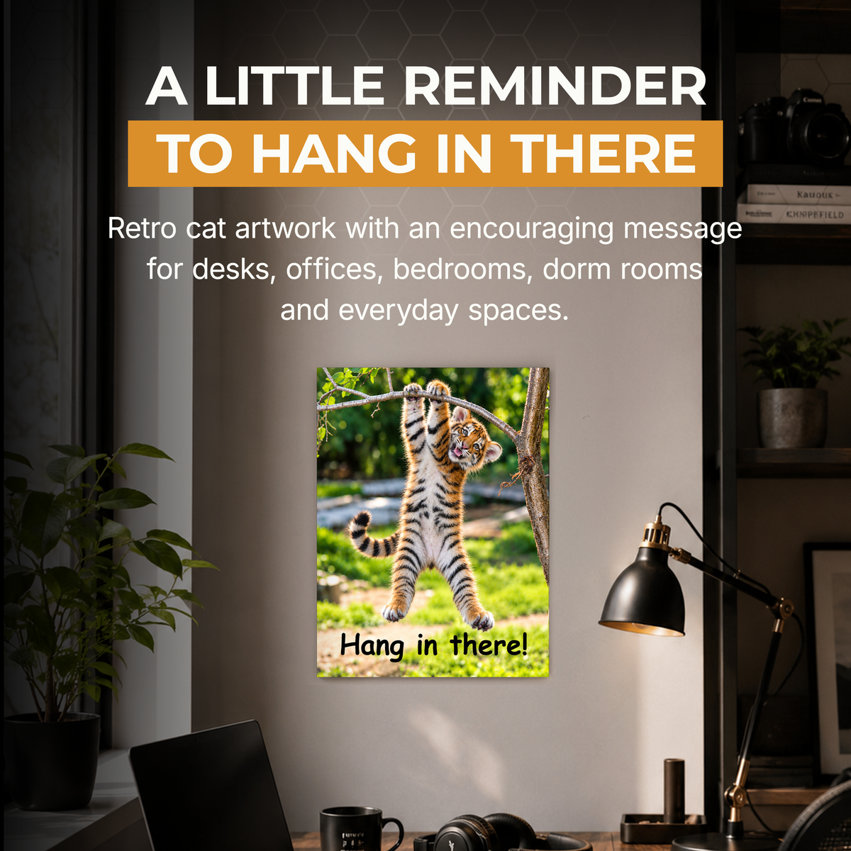Hang in There Tiger! 11x14 Poster
